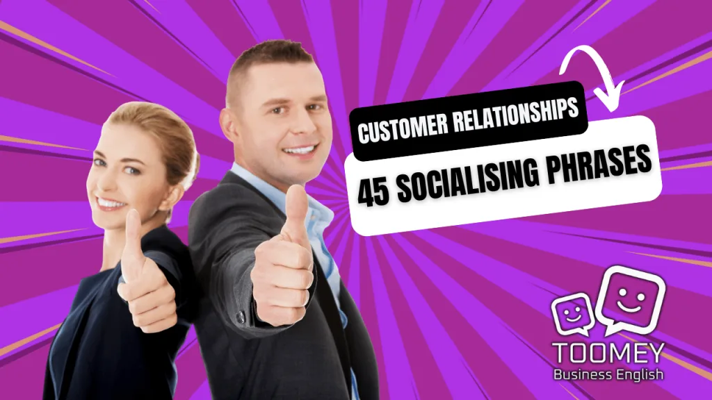 Customer Relationships: 45 Socialising Phrases.